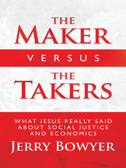Title details for The Maker Versus the Takers by Jerry Bowyer - Available